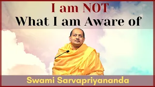 I AM Not What I AM Aware of | Swami Sarvapriyananda