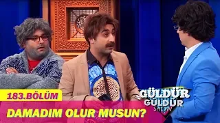 Güldür Güldür Show 183.Bölüm - Damadım Olur Musun ?