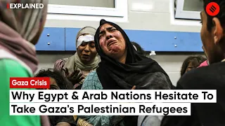 Gaza Crisis: Why Egypt And Arab Nations Reluctant to Accept Gaza’s Palestinian Refugees