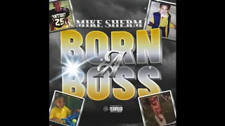 Mike Sherm - Born A Boss