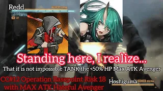 STANDING HERE, I REALIZE, that Hoshiguma can tank the max ATK Fire and Steel Hateful Avenger Risk 18