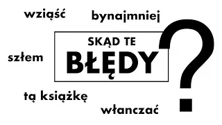 Skąd się wzięły te błędy?