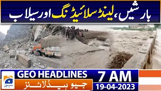 Geo News Headlines 7 AM | Balochistan Weather - Heavy rain - Landsliding | 19th Apr 2023