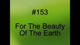 153 For The Beauty Of The Earth