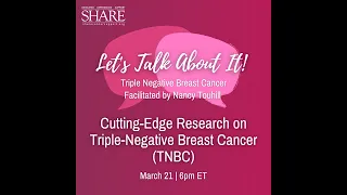 Let’s Talk About It: Triple-Negative Breast Cancer - Cutting-Edge Research on TNBC