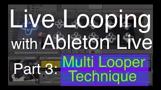 Live Looping with Ableton Part 3: Multi Looper Technique