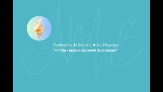 4a semana meditação Dr Joe Dispenza - Quebrando o Hábito de Ser Você Mesmo.