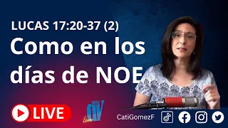 Lucas 17:20-37 (2) (EN VIVO)  [Como en los días de NOÉ ]  8/10/21 ☚