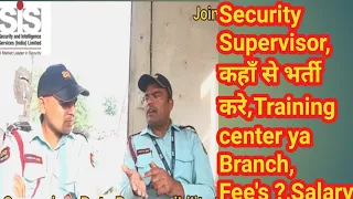 Security Supervisor, कहाँ से भर्ती करे,Training center ya Branch, Fee's ?,Salary,SiS Responsibility