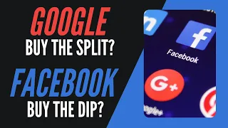 Google - Buy the Split? Facebook - Buy the Dip?