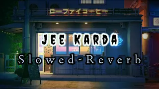 JEE KARDA (SLOWED-REVERB) viral song lofi