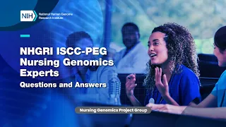 NHGRI ISCC-PEG Nursing Genomics Experts: Questions and Answers