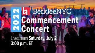 BerkleeNYC Commencement 2022 Concert 3:00 p.m. ET