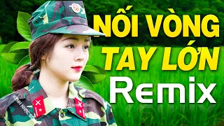 NỐI VÒNG TAY LỚN, TÀU ANH QUA NÚI REMIX Mới Nhất 2021 - Nhạc Đỏ Cách Mạng Tiền Chiến Dj Remix Hay