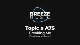 Topic x A7S - Breaking Me (Creative Ades Remix) | BREEZEMUSIC |