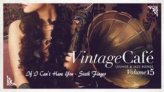 If I Can´t Have You - Sixth Finger  VINTAGE CAFÉ VOL. 15