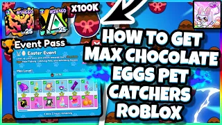 HOW TO GET MAX CHOCOLATE EGGS Pet Catchers Roblox