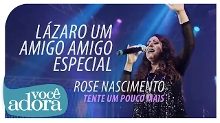 Rose Nascimento - Lázaro, Um Amigo Especial (DVD Tente Um Pouco Mais) [Vídeo Oficial]. .