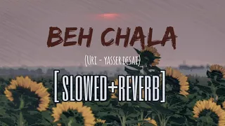 Behe Chala (Slow+Reverb) | URI | Vicky Kaushal & Yami Gautam | Yasser Desai & Shashwat Sachdev