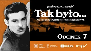 Wspomnienia partyzanta 3. i 5. Wileńskiej Brygady AK ▶ Józef Bandzo „Jastrząb” – 7/20 [audiobook]