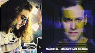 Dustin Hill  - Insecure  (Mr.First remix)