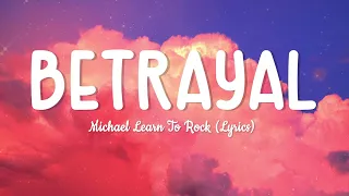 Michael Learn To Rock - Betrayal Lyrics