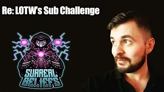 RE: LoTW's 200k Sub Challenge & Channel Update | SurrealBeliefs