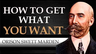 HOW TO GET WHAT YOU WANT | ORISON SWETT MARDEN [ Complete Audiobook ]