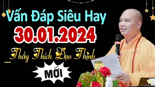 Vấn Đáp Mới Siêu Hay Không Thể Bỏ Qua 30.01.2024 - Thầy Thích Đạo Thịnh