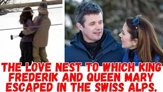 The love nest to which KING Frederik and QUEEN Mary escaped in the Swiss Alps.