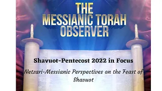 Shavuot-Pentecost 2022 in Focus--Netzari-Messianic Perspectives on the Feast of Shavuot