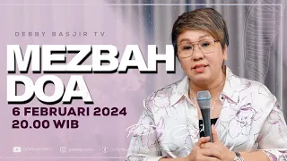 MEZBAH DOA SELASA 6 FEBRUARI 2024 -  PK. 20.00 WIB | PDT. DEBBY BASJIR - #mezbahdoadb