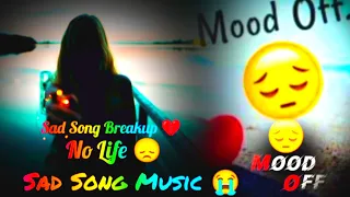 Sad Song 💔Breakup 💔 Bollywood 😭 No Life 😞 Mood off 😔 No Love No Life 💔