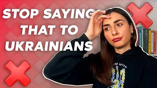 Stop saying that to Ukrainians