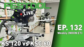 Festool Live Episode 132 - KS 120 vs KSC 60