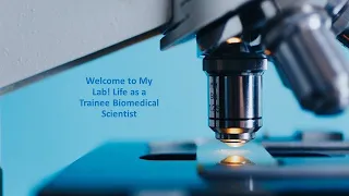 Welcome to My Lab! Life as a Trainee Biomedical Scientist