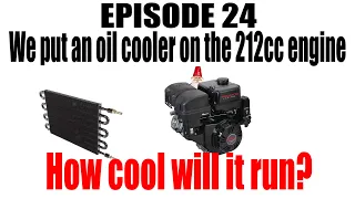 Episode 24.  Testing an oil cooler on a 212 cc Predator engine