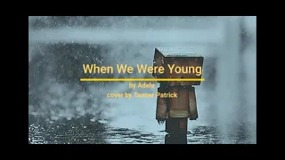 When We Were Young - by Adele cover by Tanner Patrick