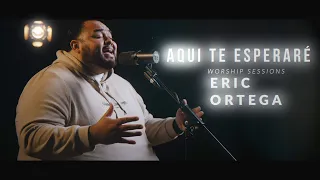 Aqui te esperaré/ worship session's feat. Eric Ortega