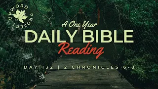 Day 132 |  Daily Bible Reading | Solomon’s Prayer + God’s Answer   | 2 Chronicles 6-8