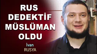 Rus Dedektif Müslüman Oldu | İvan Abdülhalik "Yüce Allah'ın izniyle iki kişiyi İslam'a kazandırdım"
