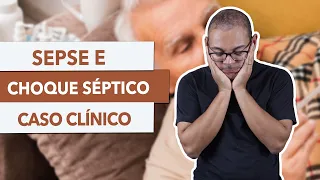 CASOS CLÍNICOS - SEPSE E CHOQUE SÉPTICO