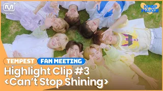 [KPOP Maker] TEMPEST l Fan meeting Clip #3 l Benefit Stage “Can’t Stop Shining”