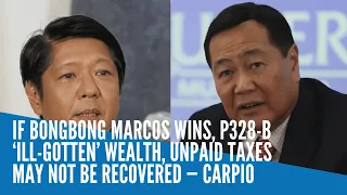 If Bongbong Marcos wins, P328-B ‘ill-gotten’ wealth, unpaid taxes may not be recovered — Carpio