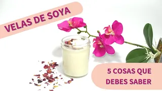 5 COSAS QUE DEBES SABER AL HACER VELAS DE SOYA