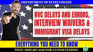 Department of State Update: NVC delays and errors, Interview Waivers, Immigrant Visa Delays
