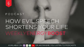 How Evil Speech Shortens Your Life | Weekly Energy Boost