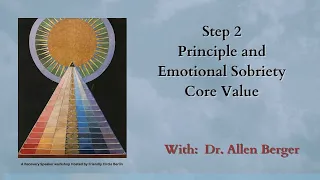 Step 2 - Principle & Emotional Sobriety Core Value with Dr. Allen Berger