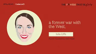 Putin’s Forever War With the West | Julia Ioffe | The Powers That Be: Daily