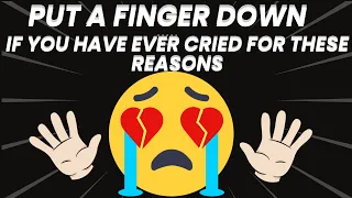 Put a Finger Down ~ If you have ever cried for these reasons